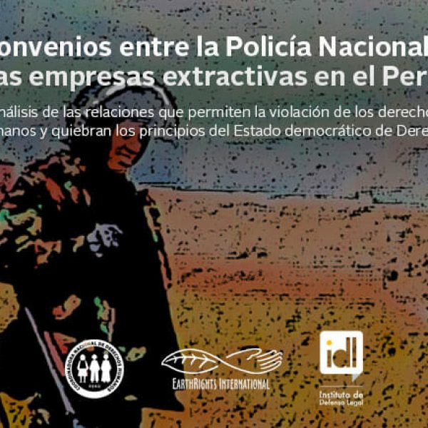 Informe revela la existencia de convenios entre la Policía Nacional del Perú y empresas extractivas que afectan la imparcialidad e independencia del Estado